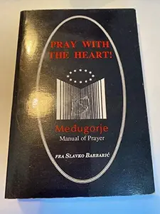 USED Book - Pray with the Heart! Medugorje Manual of Prayer by Fr. Slavko Barbaric (Paperback)