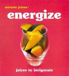USED-Miracle Juices : Energize: Juices to Invigorate by Nikoli (Hardcover)