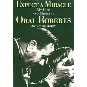 USED-Expect a Miracle: My Life and Ministry : An Autobiography by Oral Roberts (Paperback)