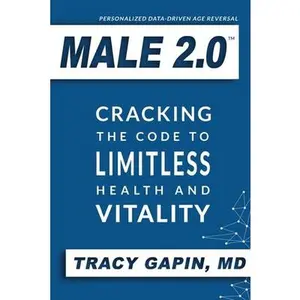 USED-Male 2.0: Cracking the Code to Limitless Health and Vitality by Gapin, Tracy (Paperback)