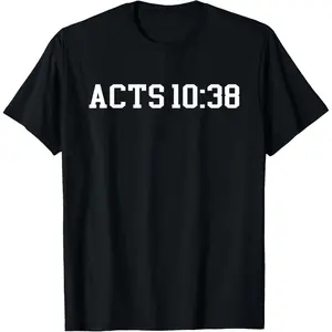 100% Cotton Acts 10:38 Acts 10:38 - Styles T-Shirt