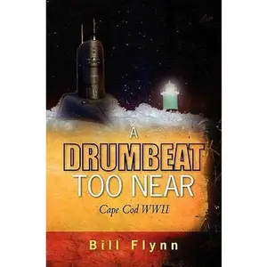 USED-A Drumbeat Too Near: Cape Cod WWII by Flynn, Bill (Paperback)