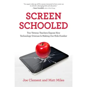 USED-Screen Schooled: Two Veteran Teachers Expose How Technology Overuse Is Making Our Kids Dumber by Clement, Joe (Paperback)