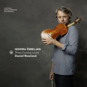 Daniel Rowland - Isidora zebeljan - Three Curious Loves  [COMPACT DISC - CD]