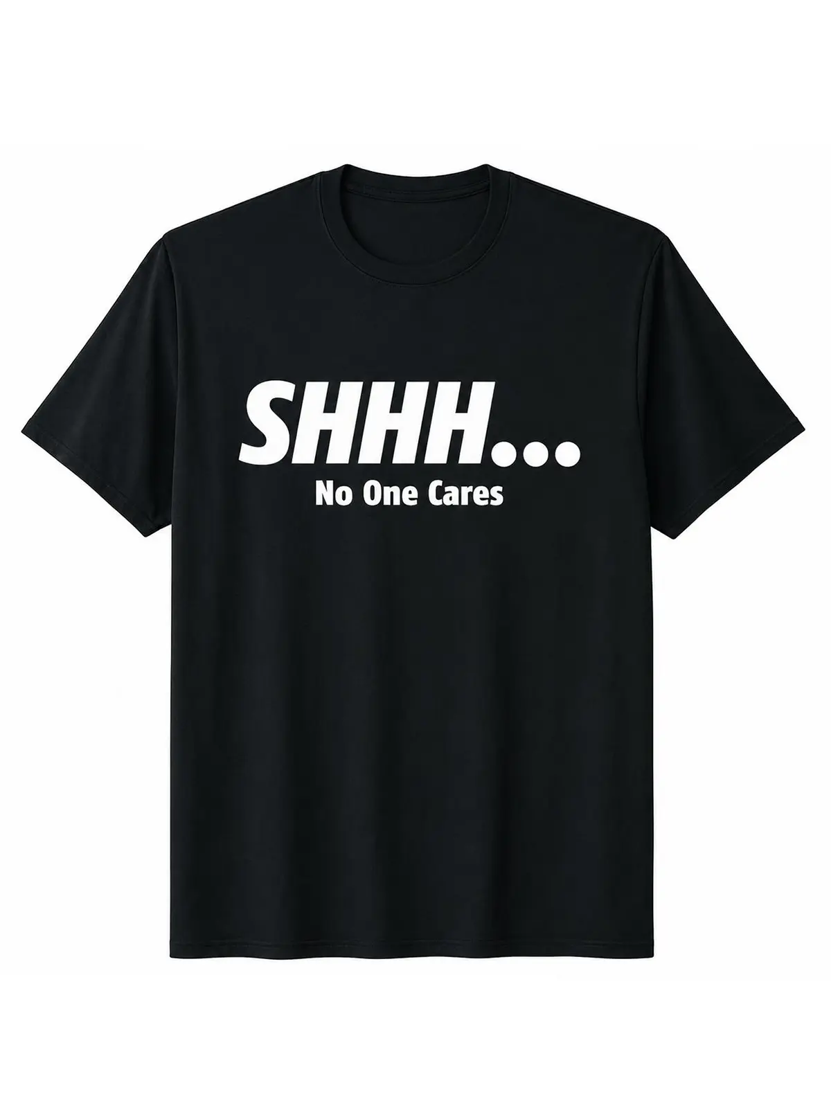 Premium Soft Cotton Unisex Shhh No One Cares Sarcastic Funny Quote Crew Neck Graphic Print T-Shirt Summer Wins Birthday Gift Casual Summer Daily Tee summerwins 4thOfJuly IndependenceDay Gift