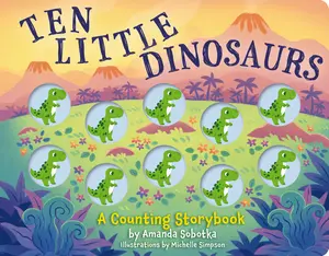 Ten Little Dinosaurs: A Counting Storybook (Magical Counting Storybooks) by Amanda Sobotka [Board Book]