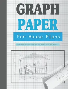 Graph Paper For House Plans: House Design Plan Architect Drawing Notebook, Notebook Graph Paper For Contractors, Architects, Designers, Engineers, and ... 4x4 Grid Paper, 130 Pages 8.5" x 11" size.