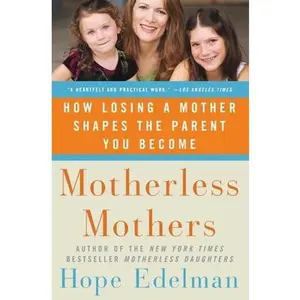 USED-Motherless Mothers: How Losing a Mother Shapes the Parent You Become by Edelman, Hope (Paperback)