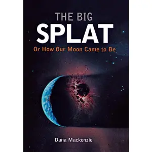 USED-The Big Splat, or How Our Moon Came to Be by MacKenzie, Dana (Hardcover)