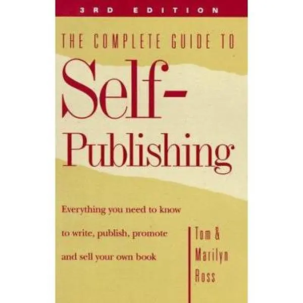USED-The Complete Guide to Self-Publishing: Everything You Need to Know to Write, Publish, Promote and Sell Your Own Book by Tom Ross (Paperback)
