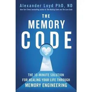 USED-The Memory Code: The 10-Minute Solution for Healing Your Life Through Memory Engineering by Loyd, Alexander (Hardcover)