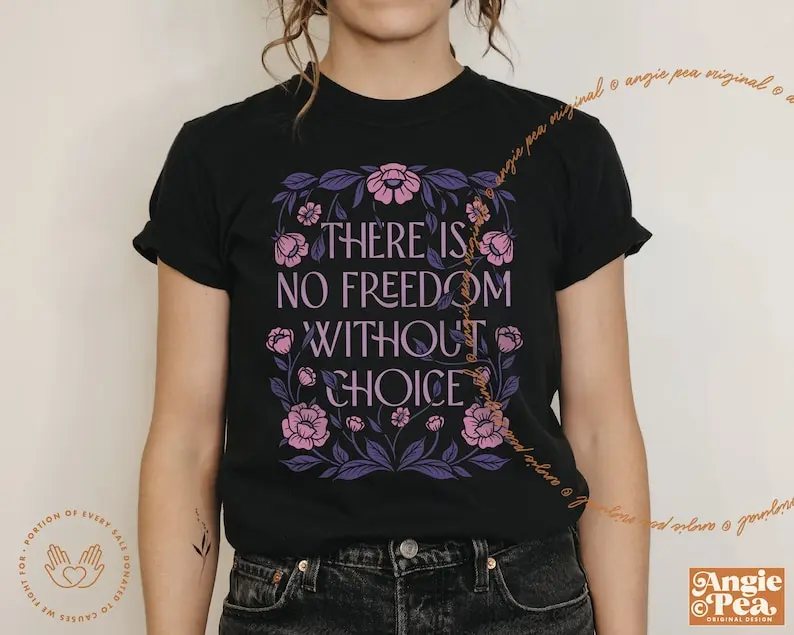 Feminist Shirt, Feminist T-Shirt, Pro Choice Shirt, Bodily Autonomy, There is No Freedom without Choice
