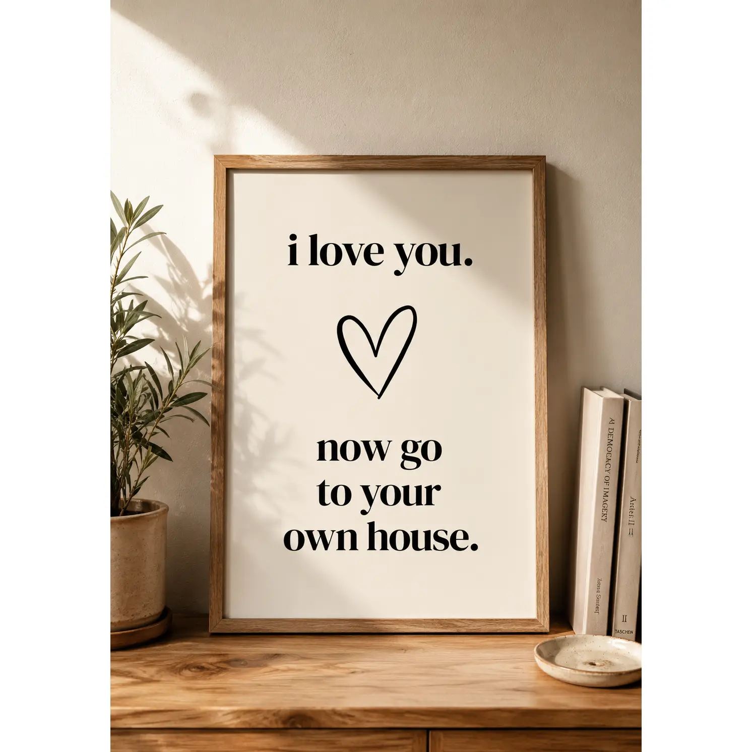 I love you. Now go to your own house.