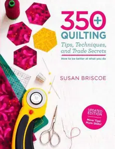USED-350+ Quilting Tips, Techniques, and Trade Secrets: Updated Edition - More Tips! More Skills! by Briscoe, Susan (Paperback)