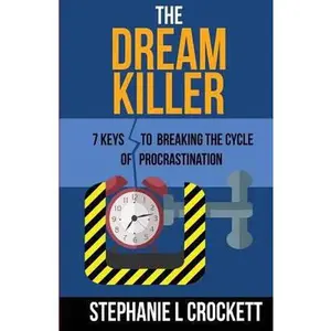 USED-The Dream Killer: 7 Keys to Breaking the Cycle of Procrastination by Crockett, Stephanie L. (Paperback)