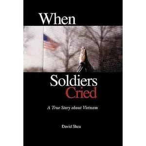 USED-When Soldiers Cried by Shea, David (Hardcover)