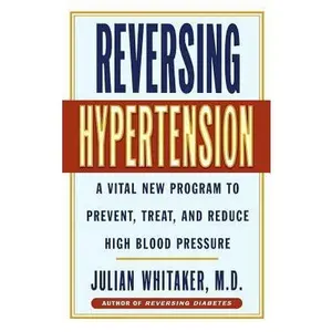 USED-Reversing Hypertension: A Vital New Program to Prevent, Treat and Reduce High Blood Pressure by Whitaker, Julian (Hardcover)