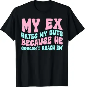 My Ex Hates My Guts Because He Couldn't Reach Em' T-Shirt