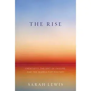 USED-The Rise: Creativity, the Gift of Failure, and the Search for Mastery by Sarah Lewis (Hardcover)