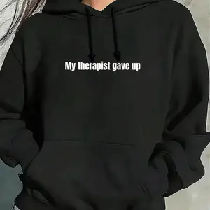 Funny sarcastic humor hoodie sweatshirt relatable My Therapist Gave Up