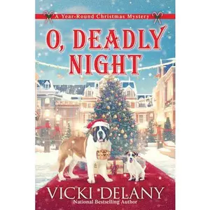 O, Deadly Night: A Year-Round Christmas Mystery -- Vicki Delany - Hardcover