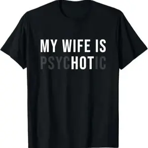 Funny "My Wife Is Psychotic" Meme T-Shirt, Humorous Marriage Husband Graphic Tee, Perfect White Elephant/Gag Gift For Newlyweds & Dads