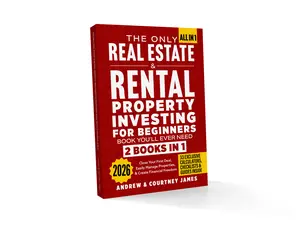 The Only Real Estate & Rental Property Investing For Beginners Book You'll Ever Need (2 in 1): Close Your First Deal, Easily Manage Properties, & Create Financial Freedom