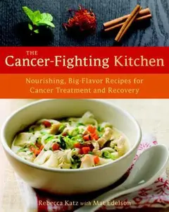 USED-The Cancer-Fighting Kitchen: Nourishing, Big-Flavor Recipes for Cancer Treatment and Recovery by Rebecca Katz (Hardcover)