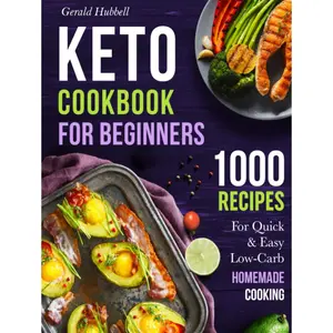 Keto Cookbook For Beginners: 1000 Recipes For Quick & Easy Low-Carb Homemade Cooking Hardcover – February 17, 2022
