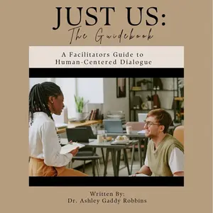 The JUST US Guidebook: A Facilitator’s Guide to Human-Centered Dialogue by Dr. Ashley Gaddy Robbins