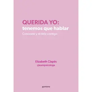 Querida Yo: Tenemos Que Hablar / Dear Me: We Need to Talk -- Elizabeth Clapés - Paperback