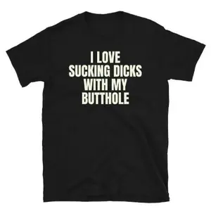 I love Sucking Dicks With My Butthole Funny Adult humor Short-Sleeve Unisex T-Shirt made in usa