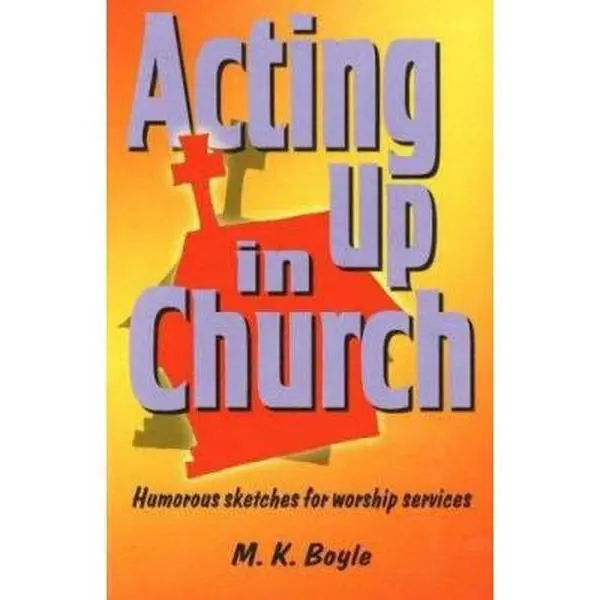 USED-Acting Up in Church: Humorous Sketches for Worship Services by M. K. Boyle (Paperback)