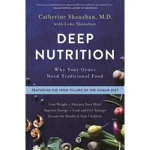 USED-Deep Nutrition: Why Your Genes Need Traditional Food by Shanahan, Catherine (Paperback)