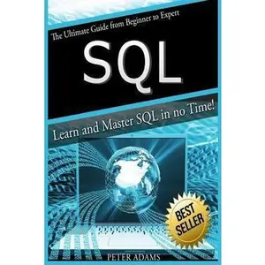 USED-S Q L: The Ultimate Guide From Beginner To Expert - Learn And Master SQL In No Time! by Adams, Peter (Paperback)