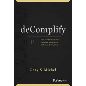 Decomplify: How Simplicity Drives Stability, Innovation and Transformation - Hardcover