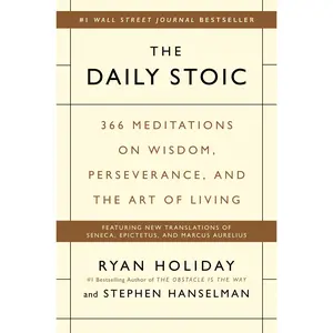 The Daily Stoic: 366 Meditations on Wisdom, Perseverance, and the Art of Living -- Ryan Holiday - Hardcover