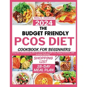 THE BUDGET FRIENDLY PCOS DIET COOKBOOK FOR BEGINNERS 2024: Easy anti-inflammatory diet for meal prep, weight loss, happy hormones, and to boost fertility Paperback – February 23, 2024