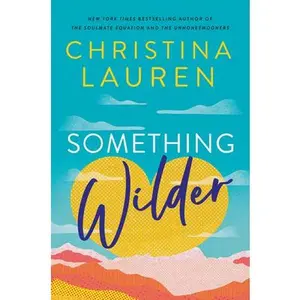 Something Wilder -- Christina Lauren - Hardcover