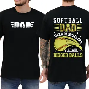 Softball Dad T-Shirt – “Like a Baseball Dad But with Bigger Balls” Funny Graphic Tee, Father’s Day Gift Unisex Shirt