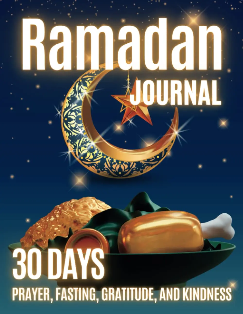 Ramadan Journal: 30 Days Guide to Fasting and Kindness, Prayer, Quran Reading, Dua & Salat | The Planner to Keep Track Your Daily Ramadan Activities In The Holy Month of Islam.
