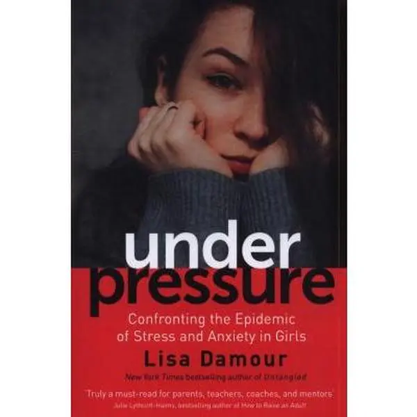 USED-Under Pressure: Saving Our Daughters from Drowning in Stress and Anxiety by Lisa Damour (Paperback)