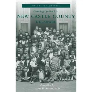 USED-Growing Up Black in New Castle County, Delaware by Nutter Phd, Jeanne D. (Paperback)