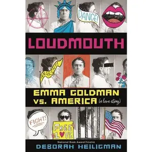 Loudmouth: Emma Goldman vs. America (a Love Story) -- Deborah Heiligman - Hardcover