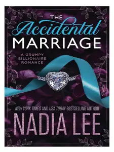 The Accidental Marriage By Nadia Lee : A Grumpy Billionaire Romance (The Huxleys)