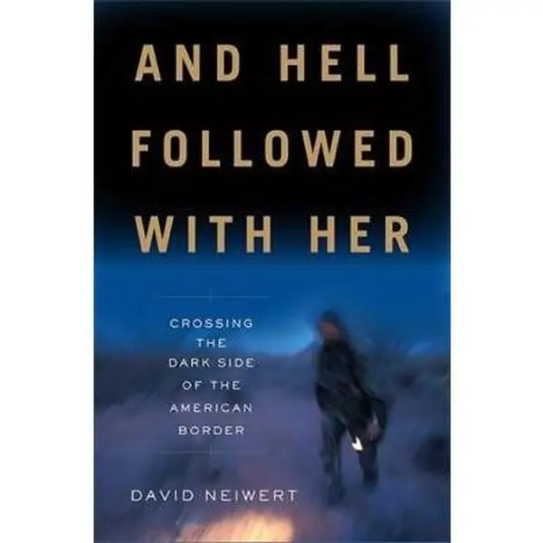 USED-And Hell Followed with Her: Crossing the Dark Side of the American Border by Neiwert, David (Hardcover)