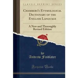 USED-Chambers's Etymological Dictionary of the English Language: A New and Thoroughly Revised Edition (Classic Reprint) by Findlater, Andrew (Paperback)