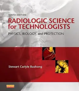 USED-Radiologic Science for Technologists: Physics, Biology, and Protection by Stewart C. Bushong ScD  FAAPM  FACR (Hardcover)