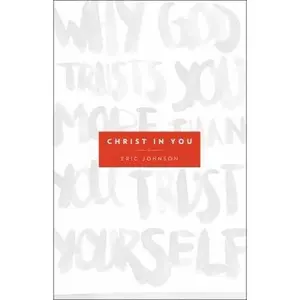 USED-Christ in You: Why God Trusts You More Than You Trust Yourself by Johnson, Eric B. (Paperback)
