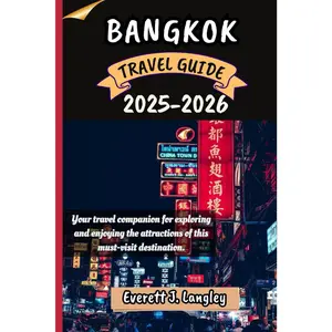 BANGKOK TRAVEL GUIDE 2025-2026: Your travel companion for exploring and enjoying the attractions of this must-visit destination.